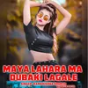Maya Lahara Ma Dubaki Lagale